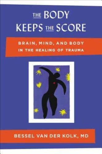The Body Keeps the Score: Brain, Mind, and Body in the Healing of Trauma - GOOD