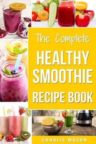 Charlie Mason The Complete Healthy Smoothie Recipe Book (Paperback)Another great item from Rarewaves USA | Free delivery!