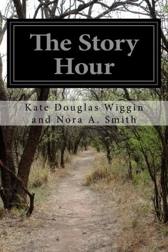The Story Hour by Wiggin and Nora A. Smith, Kate Douglas, Good Book