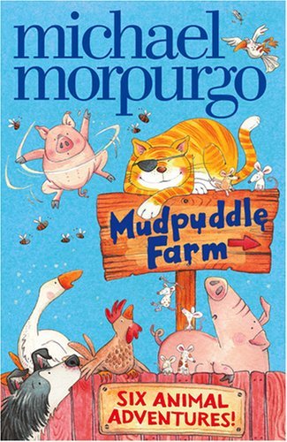 Mudpuddle Farm: Six Animal Adventures By Michael Morpurgo