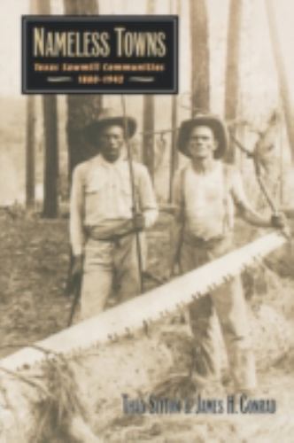 Nameless Towns : Texas Sawmill Communities, 1880-1942, Paperback by Sitton, T...