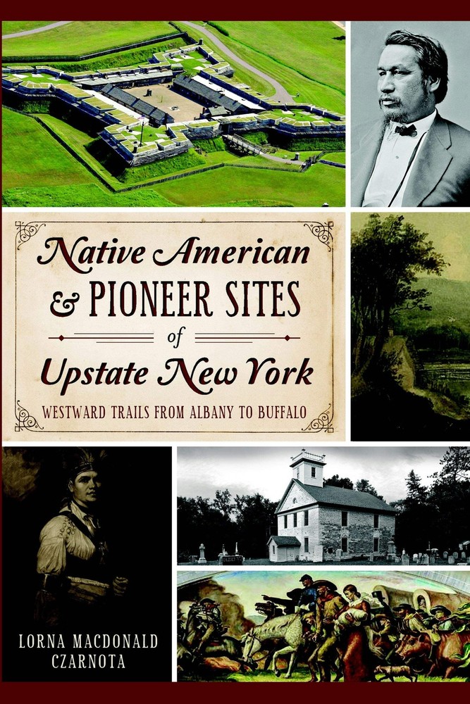 NEW The History Press Native American & Pioneer Sites of Upstate New York, NY 97