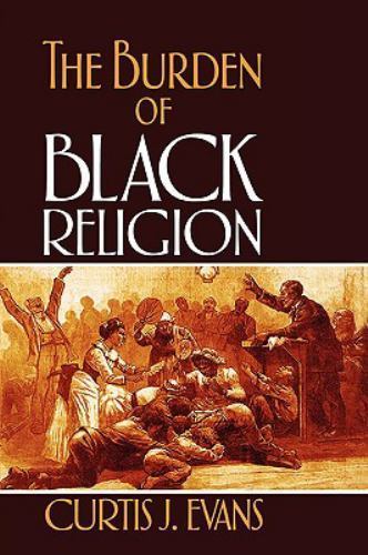 Burden of Black Religion, Paperback by Evans, Curtis J., Like New Used, Free ...