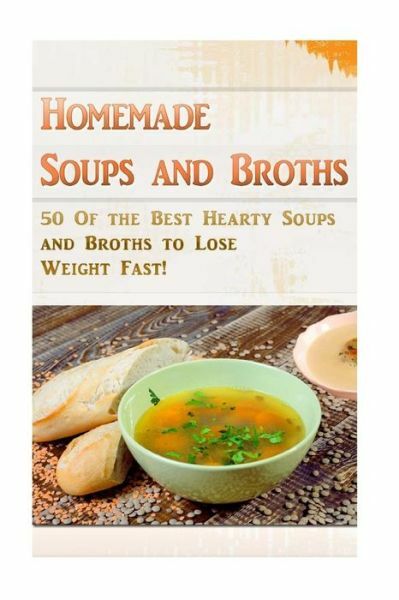 50 Hearty Homemade Soups & Broths for Weight Loss