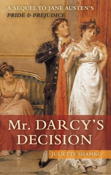 Mr. Darcy's Decision : A Sequel to Jane Austen's Pride and Prejudice, Paperba...