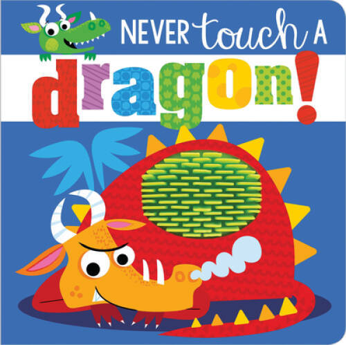 Never Touch a Dragon! - Board book By Make Believe Ideas  Ltd. - ACCEPTABLE