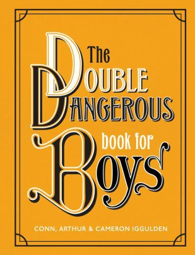 Double Dangerous Book for Boys, Hardcover by Iggulden, Conn; Iggulden, Camero...