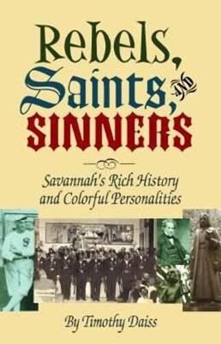 Rebels, Saints, and Sinners: Savannah's Rich History and Colorful Personalities