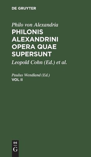 Philo Von Alexandria: Philonis Alexandrini Opera Quae Supersunt. Vol  (Hardback)