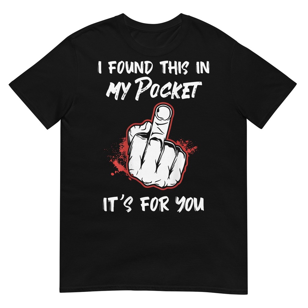 I Found This in My Pocket its for You Funny Art T-Shirt