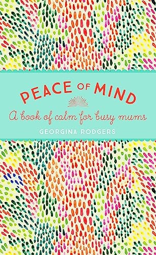 Peace of Mind: A book of calm for busy mums by Rodgers, Georgina 1473635519 TheFREE US DELIVERY | ISBN: 1473635519 | Quality Books