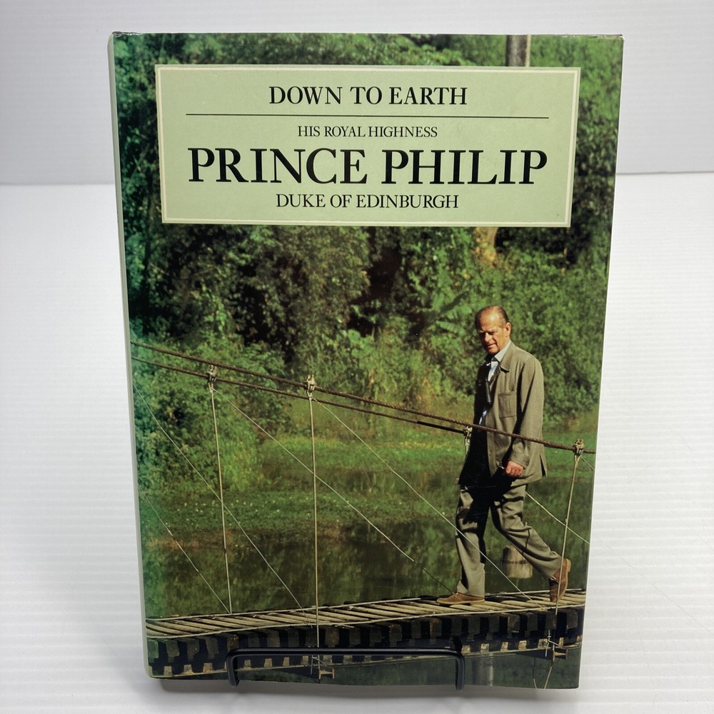 Down to Earth Prince Philip Collected Writings & Speeches on Man and Nature HC
