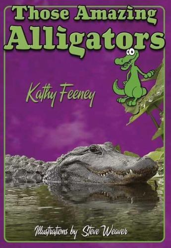 Those Amazing Alligators, Paperback by Feeney, Kathy; Weaver, Steve (ILT), Li...