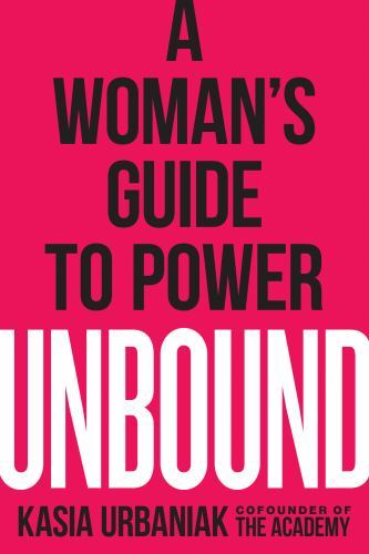 Unbound : A Woman's Guide to Power, Paperback by Urbaniak, Kasia, Brand New, ...