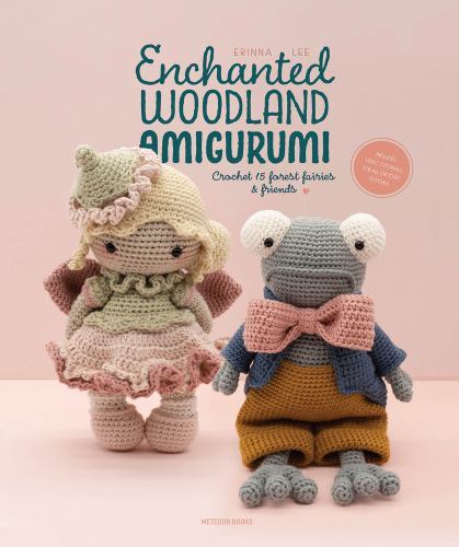 Enchanted Woodland Amigurumi : Crochet 15 Forest Fairies & Friends, Paperback...