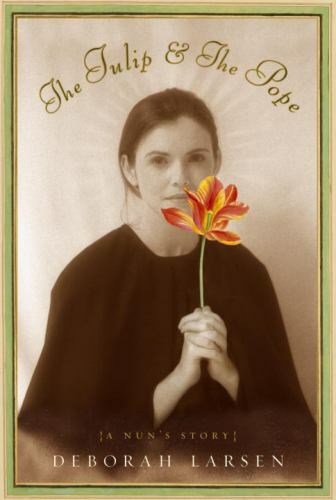 The Tulip and the Pope: A Nun's Story - hardcover, 037541360X, Deborah Larsen