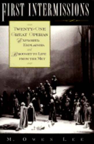First Intermissions: Twenty-One Great Operas Explored, Explained, and Brought to