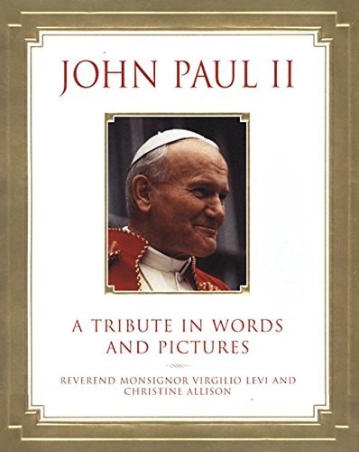 John Paul II: A Tribute in Words and Pictures by Virgil Levi,Christine Allison,