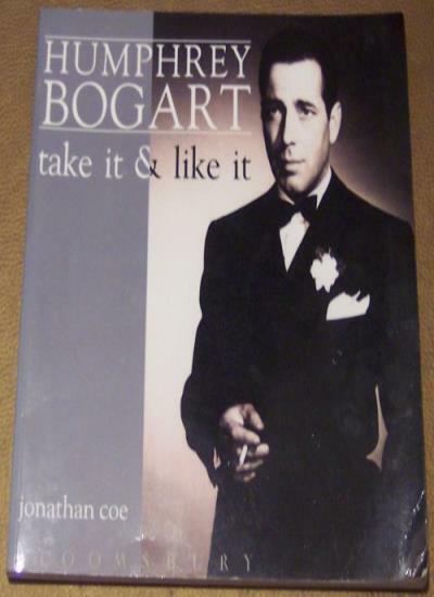 Humphrey Bogart: Take it and Like it By Jonathan Coe. 9780747512