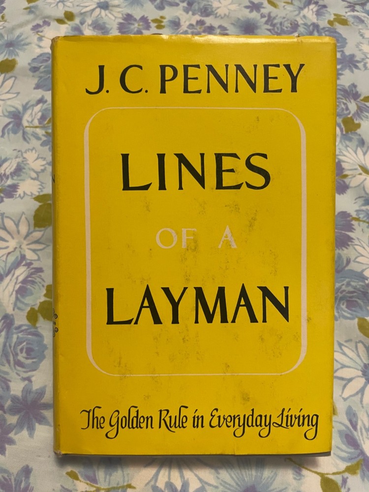 BOOK J C PENNY Lines of a Layman Golden Rule in Everyday Living Hardcover 1956 C