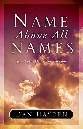 Name Above All Names: Jesus Christ Our - Paperback, by Hayden Dan - Very Good