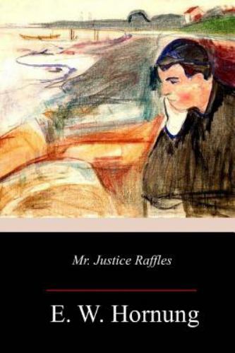 Mr. Justice Raffles, Paperback by Hornung, E. W., Brand New, Free shipping in...