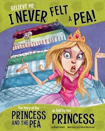 Believe Me, I Never Felt a Pea!: The Story of the Princess and the Pea as Told