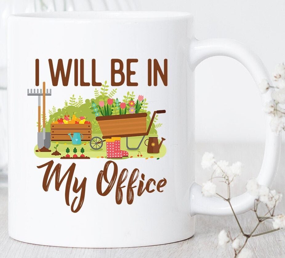Gardening I Will Be In My Office Gardening Mug Gardening Gift Gardener Mug
