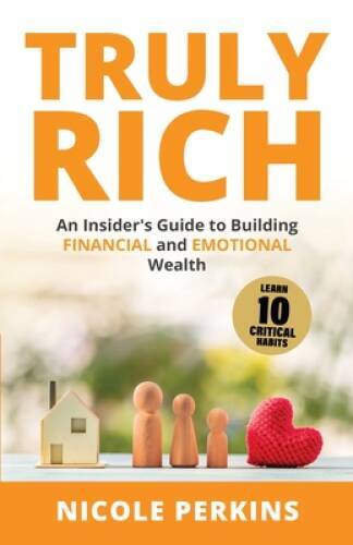 Truly Rich: An Insiders Guide to Building Financial and Emotional Wealth - GOOD