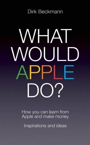 What Would Apple Do? How you can learn ... by Dirk Beckmann Paperback / softbackFREE US DELIVERY | ISBN: 1849545731 | Quality Books
