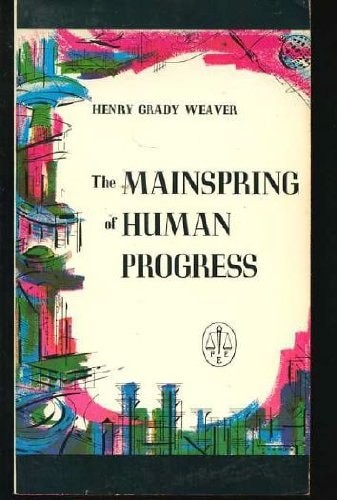 Mainspring of Human Progress by Henry Grady Weaver, Good Book
