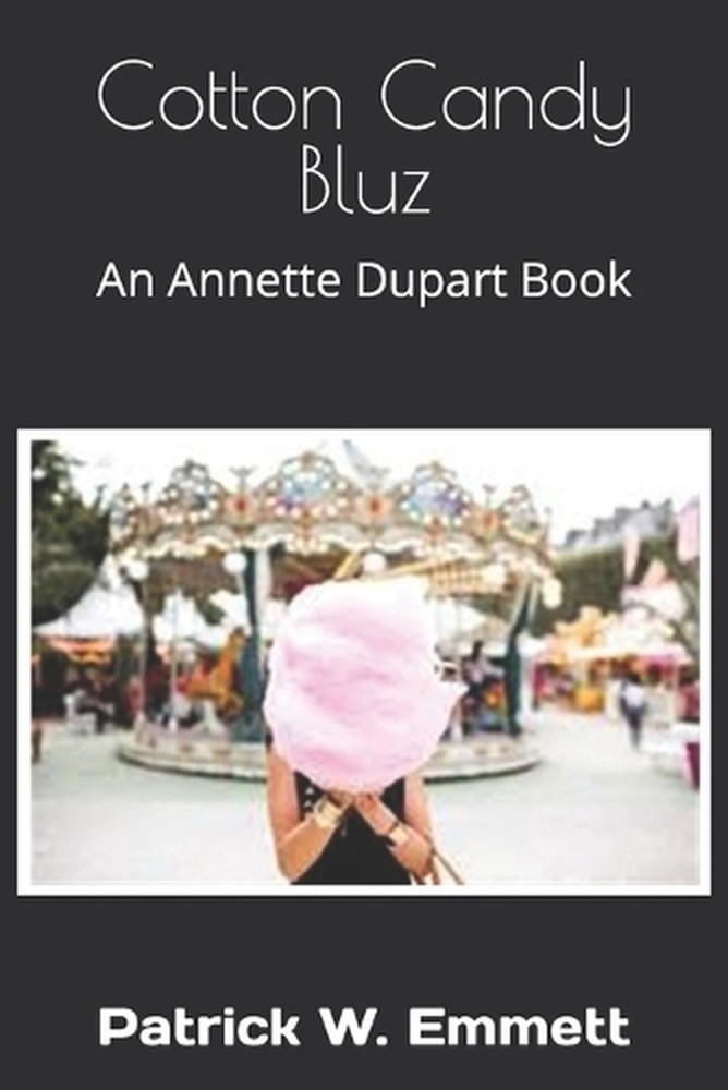 Cotton Candy Bluz: An Annette Dupart Book by Patrick W. Emmett Paperback Book