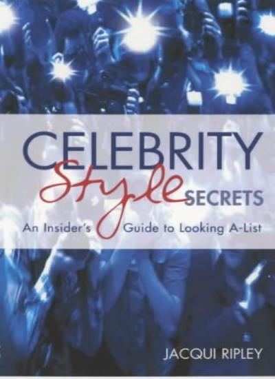 Celebrity Style Secrets: An Insider's Guide to Looking A - List