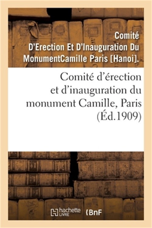 Comit� d'�rection Et d'Inauguration Du Monument Camille, Paris (Paperback or Sof