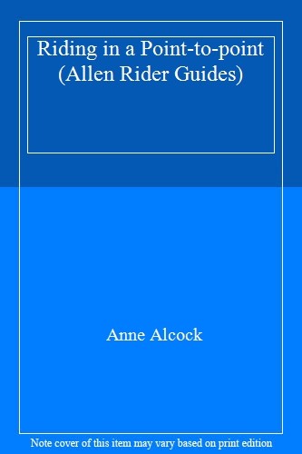 Riding in a Point-to-Point (Allen Rider Guides) By Anne Holland