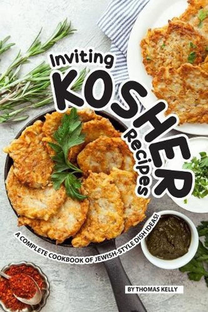 Inviting Kosher Recipes: A Complete Cookbook of Jewish-Style Dish Ideas! by Thom