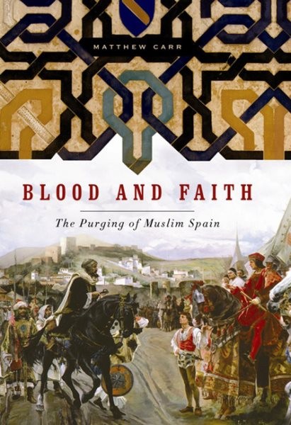 Blood and Faith : The Purging of Muslim Spain, Paperback by Carr, Matthew, Br...