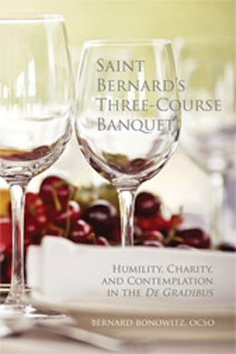 Saint Bernard's Three-Course Banquet : Humility, Charity, and Contemplation i...
