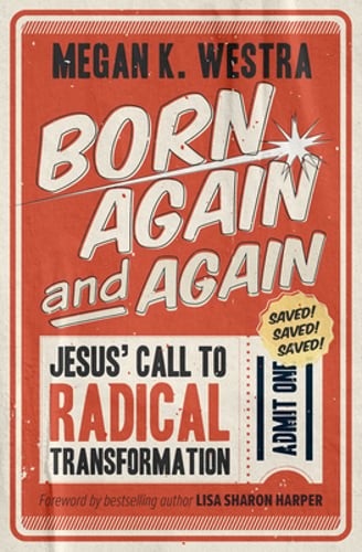 Born Again and Again: Jesus' Call to Radical Transformation by Megan K Westra