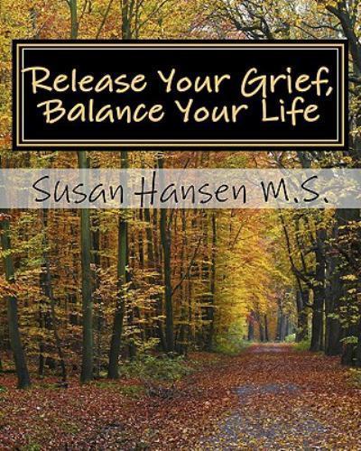 Release Your Grief, Balance Your Life, Paperback by Hansen, Susan, Like New U...