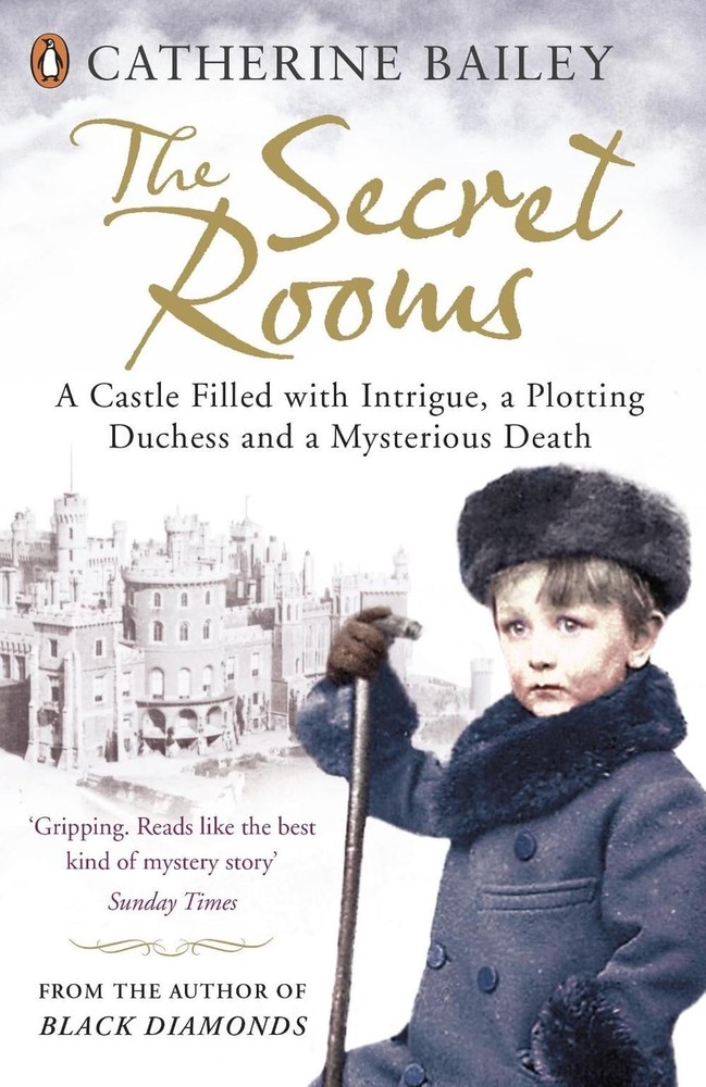 The Secret Rooms: A Castle Filled with Intrigue, a Plotting Duchess and a Myster