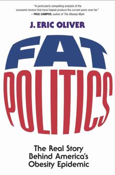 Fat Politics : The Real Story Behind America's Obesity Epidemic, Paperback by...