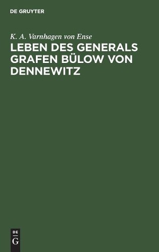 K a Varnhagen Von Ense Leben des Generals Grafen Bülow von Dennewitz (Hardback)