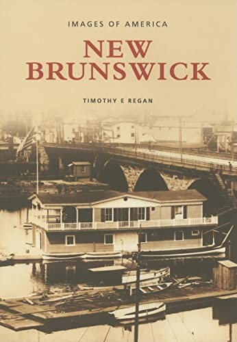 New Brunswick (Images of America (A..., Regan, Timothy