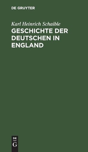 Karl Heinrich Schaible Geschichte der Deutschen in England (Hardback)