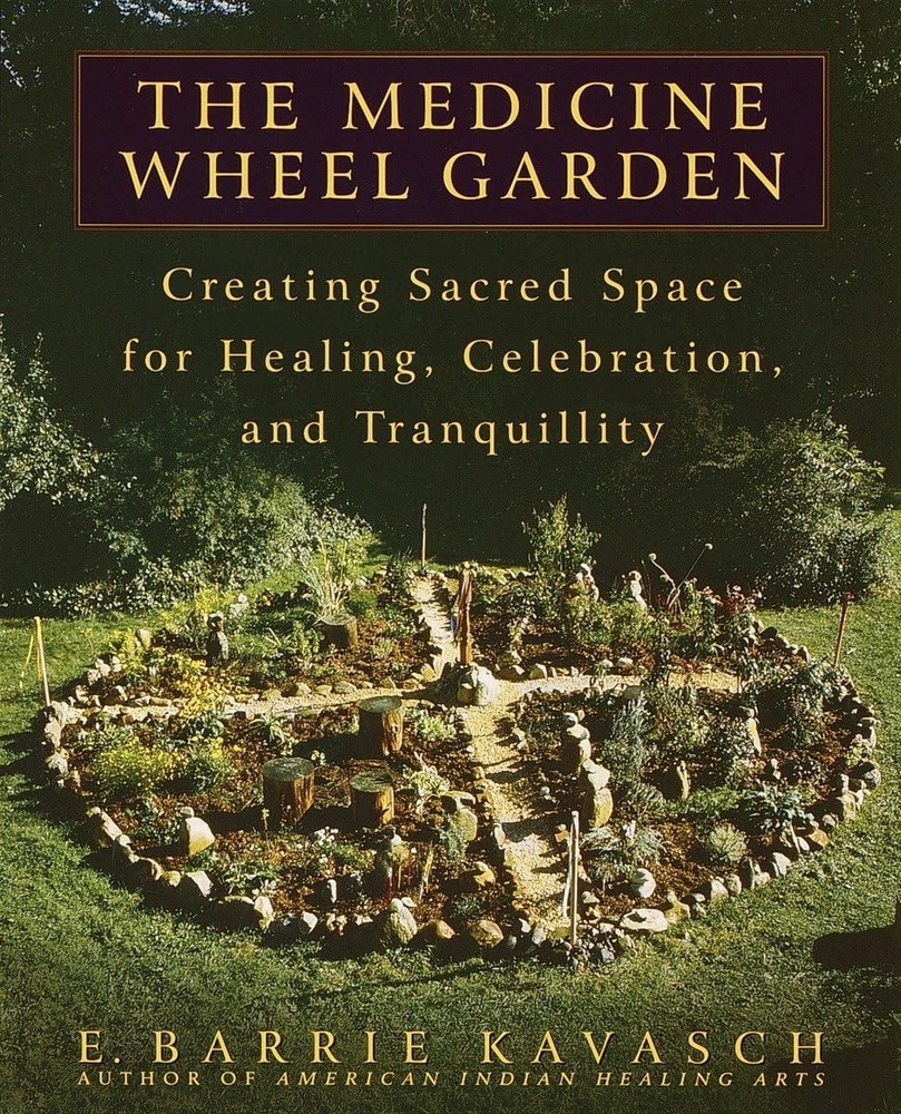 The Medicine Wheel Garden: Creating Sacred Space for Healing, Celebration, a...