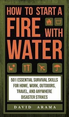 How to Start a Fire with Water by Arama, David, Very Good Book