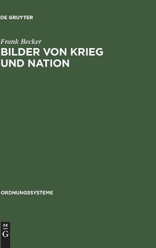 Frank Becker Bilder von Krieg und Nation (Hardback) Ordnungssysteme