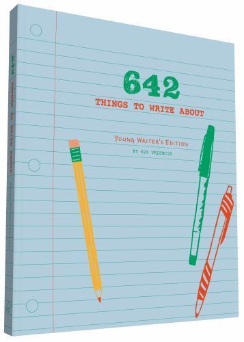 642 Things to Write About: Young Writer's Edition: (Creative Writing Prompts, Wr