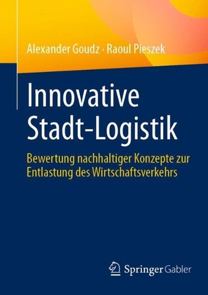Innovative Stadt-Logistik: Bewertung nachhaltiger Konzepte zur Entlastung des Wi